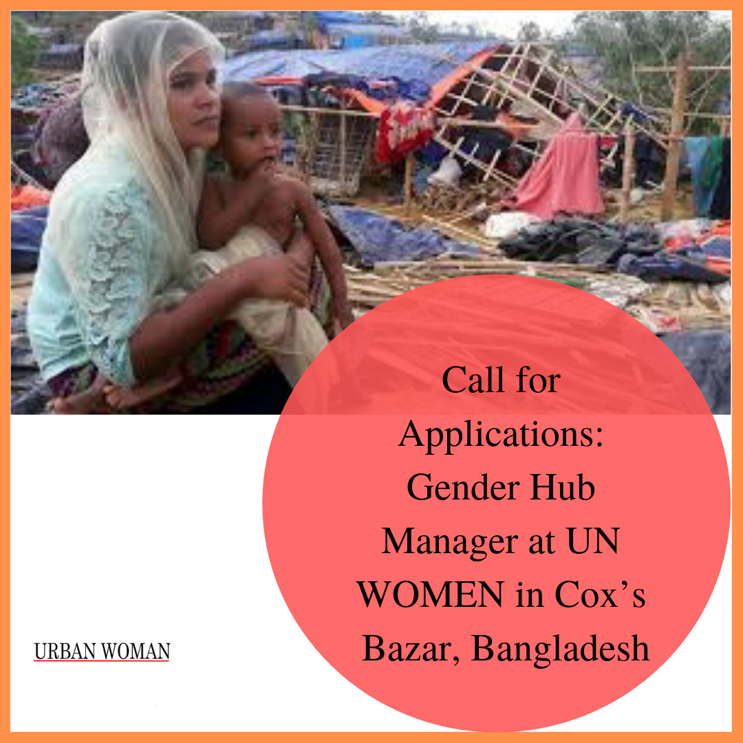 Call for Applications: Gender Hub Manager at UN WOMEN in Cox’s Bazar, Bangladesh